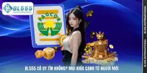 BL555 Có Uy Tín Không? Mọi Khía Cạnh Từ Người Mới