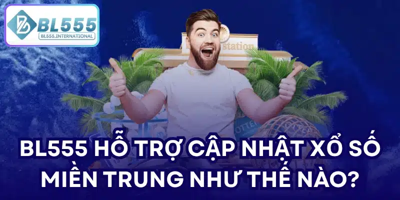 BL555 hỗ trợ cập nhật xổ số miền Trung như thế nào?