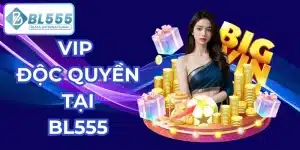 vip độc quyền tại bl555