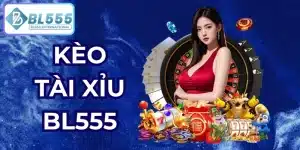 kèo tài xỉu bl555