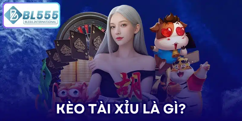 Kèo tài xỉu là gì?