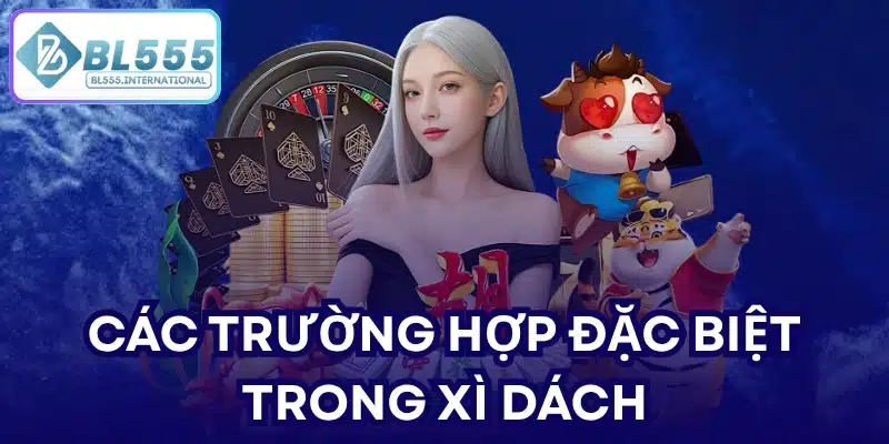 Các trường hợp đặc biệt trong xì dách