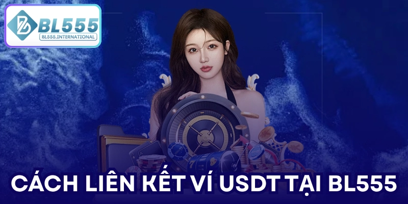 Cách liên kết ví USDT tại BL555