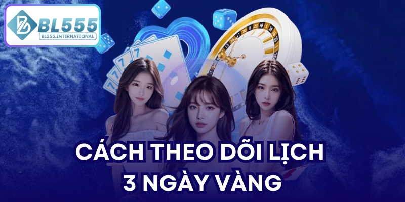 Cách theo dõi lịch ba ngày vàng