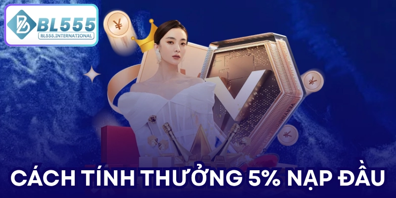 Cách tính thưởng 5% nạp đầu