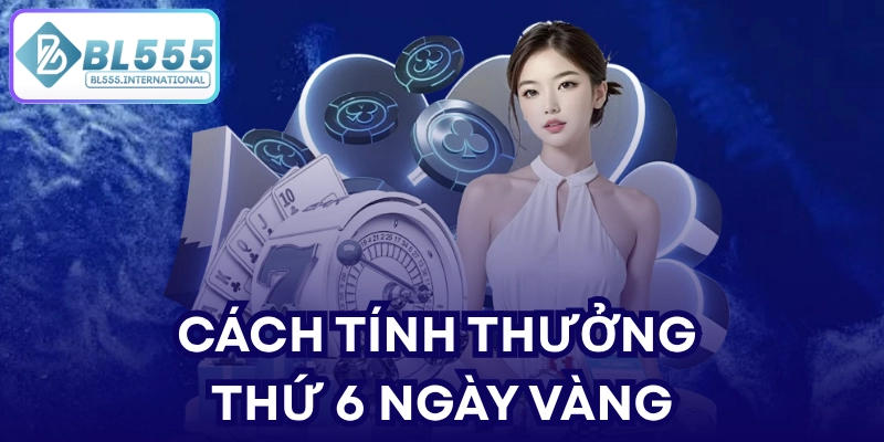 Cách tính thưởng Thứ 6 Ngày Vàng