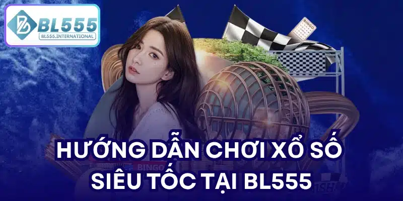 Hướng dẫn chơi xổ số siêu tốc tại BL555