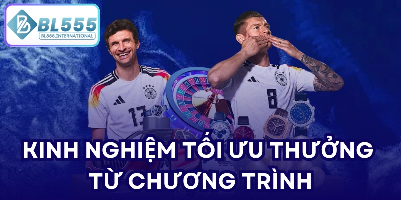 Kinh nghiệm tối ưu thưởng từ chương trình