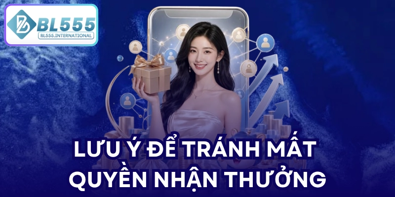 Lưu ý để tránh mất quyền nhận thưởng