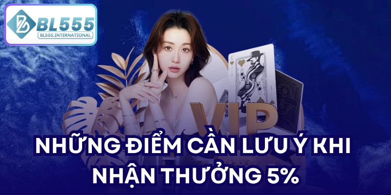Những điểm cần lưu ý khi nhận thưởng 5%