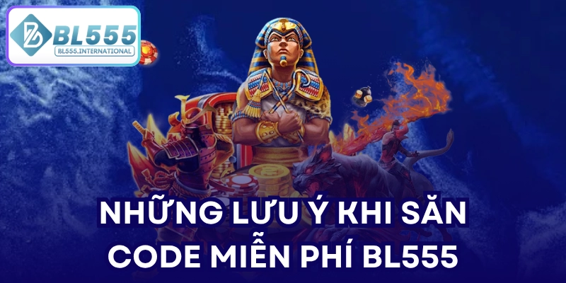 Những lưu ý khi săn code miễn phí BL555