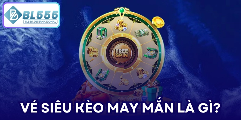 Vé siêu kèo may mắn là gì?
