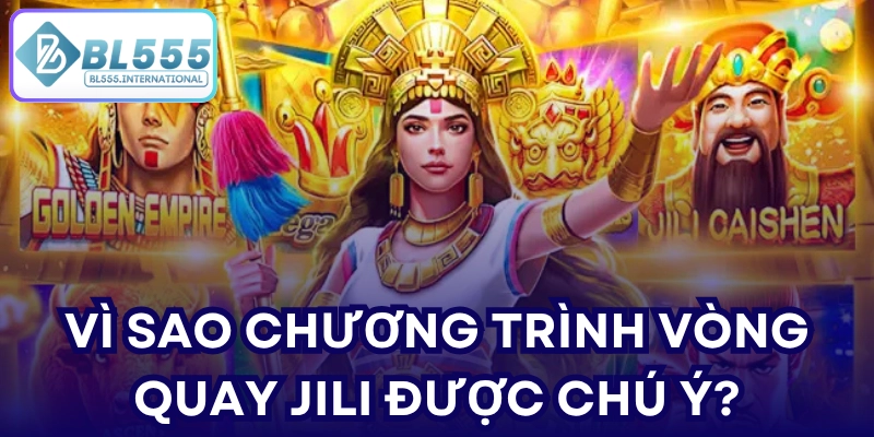 Vì sao chương trình vòng quay JILI được chú ý?